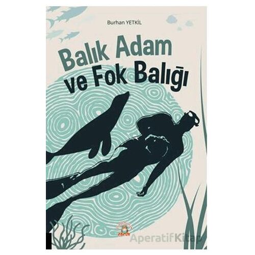 Balık Adam ve Fok Balığı - Burhan Yetkil - Akademisyen Kitabevi