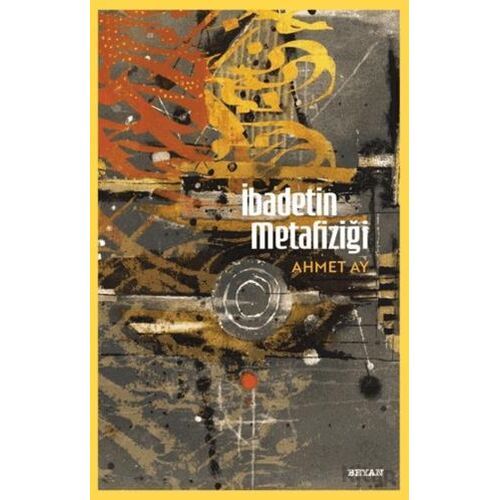 İbadetin Metafiziği - Ahmet Ay - Beyan Yayınları