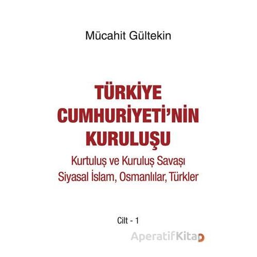 Türkiye Cumhuriyeti’nin Kuruluşu Cilt -1 - Mücahit Gültekin - Cinius Yayınları