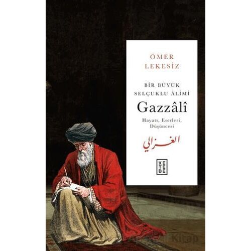 Bir Büyük Selçuklu Alimi: Gazzali - Ömer Lekesiz - Ketebe Yayınları