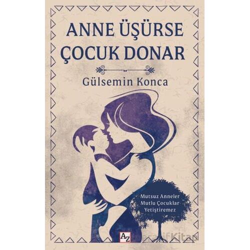 Anne Üşürse Çocuk Donar - Gülsemin Konca - Az Kitap