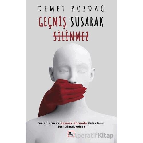 Geçmiş Susarak Silinmez - Demet Bozdağ - Az Kitap