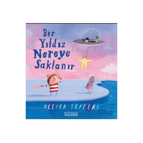 Bir Yıldız Nereye Saklanır - Oliver Jeffers - Ketebe Çocuk