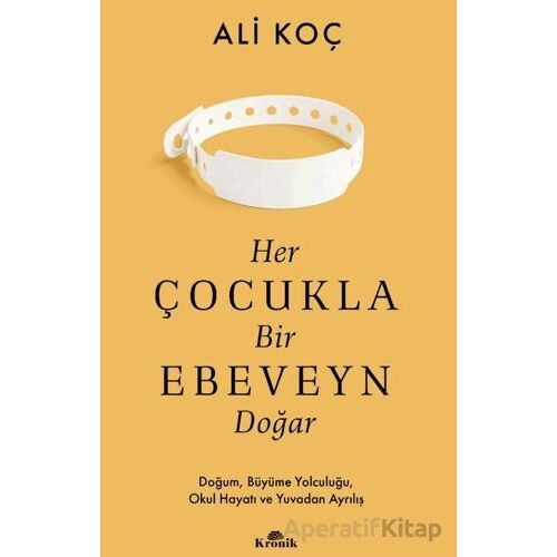 Her Çocukla Bir Ebeveyn Doğar - Ali Koç - Kronik Kitap