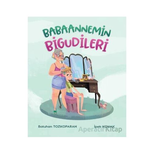 Babaannemin Bigudileri - Batuhan Tozkoparan - Martı Çocuk Yayınları