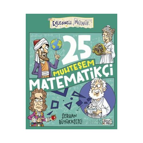 25 Muhteşem Matematikçi - Serhan Büyükkeçeci - Eğlenceli Bilgi Yayınları