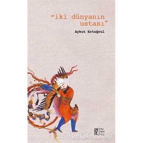 İki Dünyanın Ustası - Aykut Ertuğrul - İz Yayıncılık
