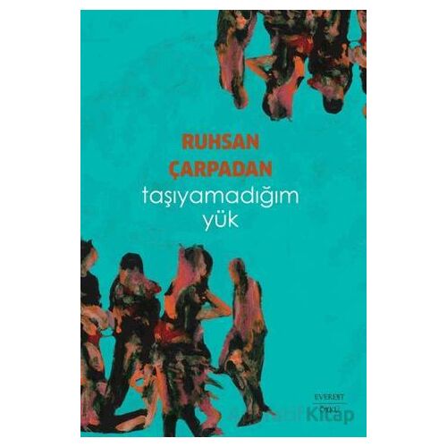 Taşıyamadığım Yük - Ruhsan Çarpadan - Everest Yayınları