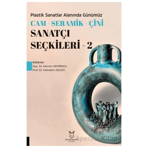 Plastik Sanatlar Alanında Günümüz Cam - Seramik - Çini Sanatçı Seçkileri 2