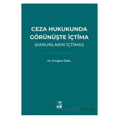 Ceza Hukukunda Görünüşte İçtima (Kanunların İçtimaı) - Ertuğrul Ünal - Adalet Yayınevi