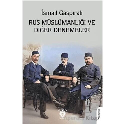 Rus Müslümanlığı ve Diğer Denemeler - İsmail Gaspıralı - Dorlion Yayınları
