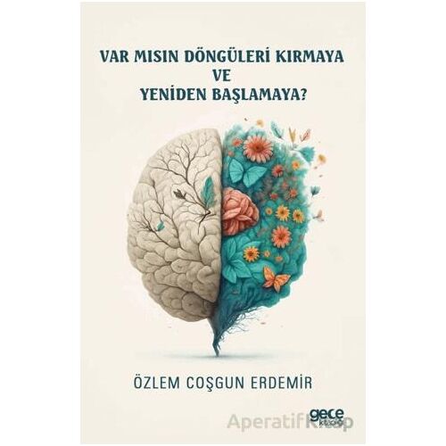 Var mısın Döngüleri Kırmaya ve Yeniden Başlamaya? - Özlem Coşgun Erdemir - Gece Kitaplığı