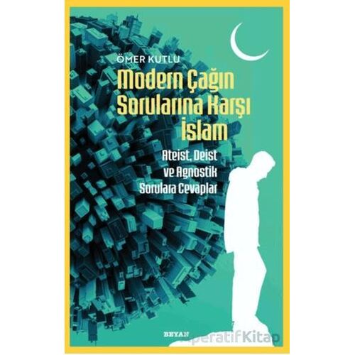 Modern Çağın Sorularına Karşı İslam - Ömer Kutlu - Beyan Yayınları