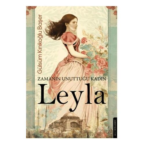 Zamanın Unuttuğu Kadın: Leyla - Gülsüm Kınıkoğlu Başer - Destek Yayınları