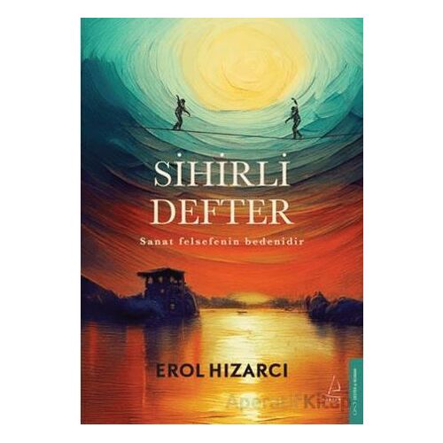 Sihirli Defter Sanat Felsefenin Bedenidir - Erol Hızarcı - Destek Yayınları