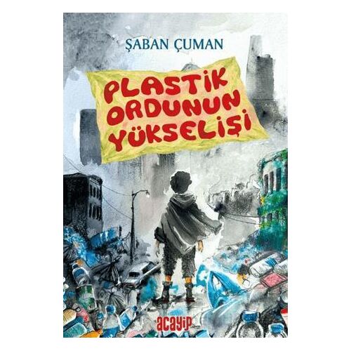 Plastik Ordunun Yükselişi - Şaban Çuman - Acayip Kitaplar