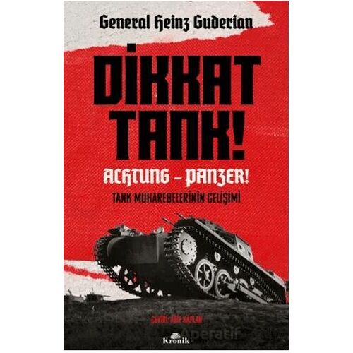 Dikkat Tank! – Achtung Panzer! - Heinz Guderian - Kronik Kitap