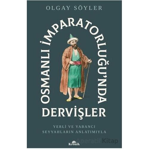 Osmanlı İmparatorluğu’nda Dervişler - Olgay Söyler - Kronik Kitap