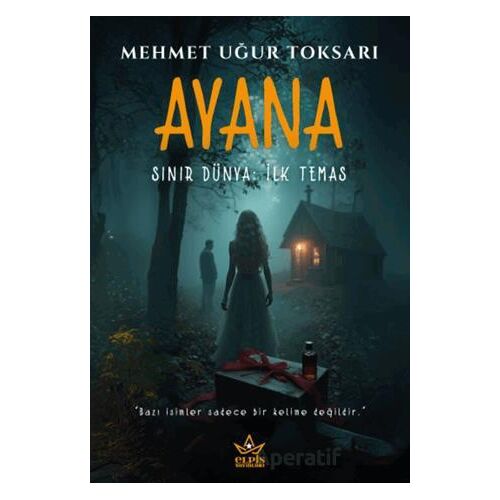 Ayana – Sınır Dünya: İlk Temas - Mehmet Uğur Toksarı - Elpis Yayınları
