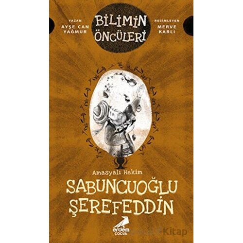 Amasyalı Hekim Sabuncuoğlu Şerefeddin - Bilimin Öncüleri - Ayşe Can Yağmur - Erdem Çocuk
