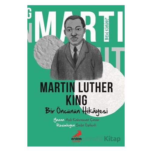 Ben Kimim? - Bir Öncünün Hikâyesi Martin Luther King - Aslı Kahraman Çınar - Erdem Çocuk