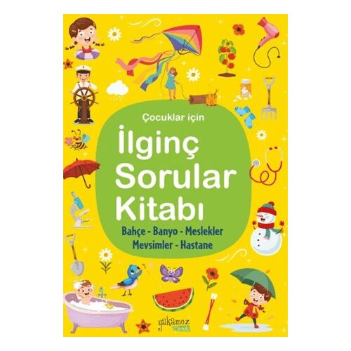 İlginç Sorular Kitabı - Bahçe, Banyo, Meslekler, Mevsimler, Hastane - Yakamoz Yayınevi