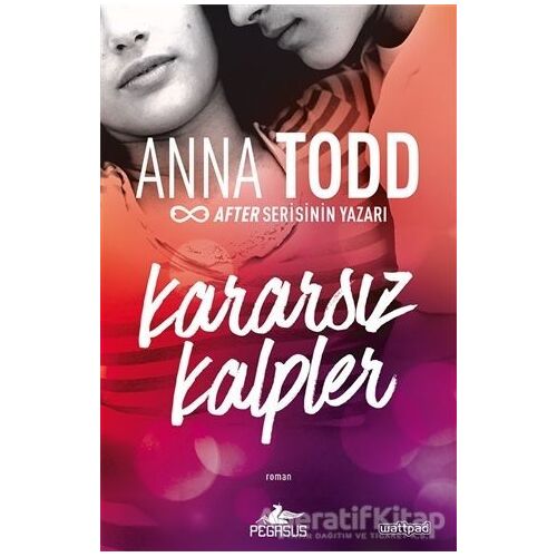 Kararsız Kalpler - Anna Todd - Pegasus Yayınları