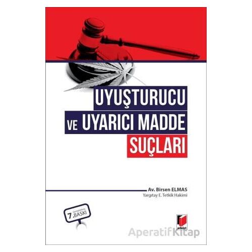 Uyuşturucu ve Uyarıcı Madde Suçları - Birsen Elmas - Adalet Yayınevi