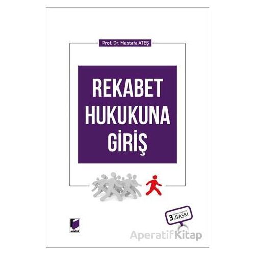 Rekabet Hukukuna Giriş - Mustafa Ateş - Adalet Yayınevi
