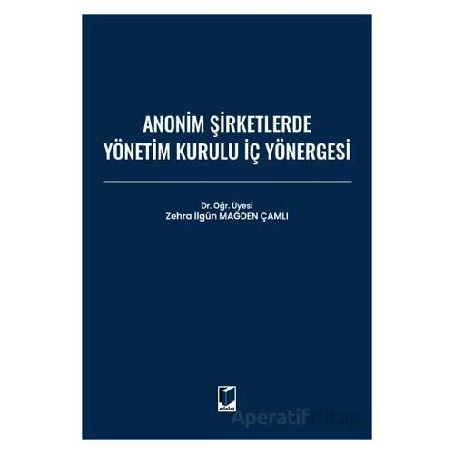 Anonim Şirketlerde Yönetim Kurulu İç Yönergesi - Zehra İlgün Mağden Çamlı - Adalet Yayınevi