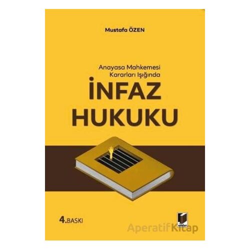 Anayasa Mahkemesi Kararları Işığında İnfaz Hukuku - Mustafa Özen - Adalet Yayınevi