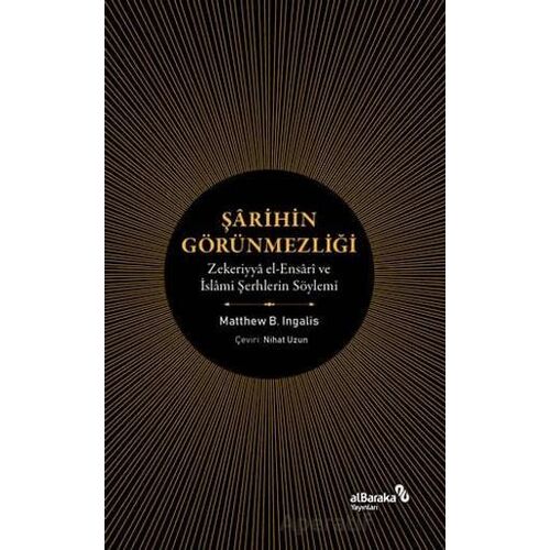 Şarihin Görünmezliği - Zekeriyya el-Ensari ve İslami Şerhlerin Söylemi