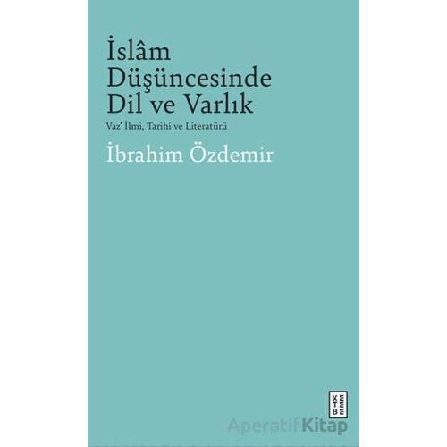 İslam Düşüncesinde Dil Ve Varlık - İbrahim Özdemir - Ketebe Yayınları