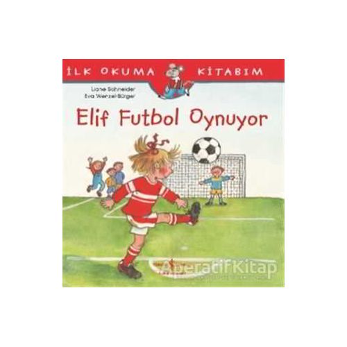 Elif Futbol Oynuyor - Liane Schneider - İş Bankası Kültür Yayınları