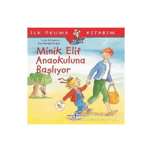 Minik Elif Anaokuluna Başlıyor - Liane Schneider - İş Bankası Kültür Yayınları