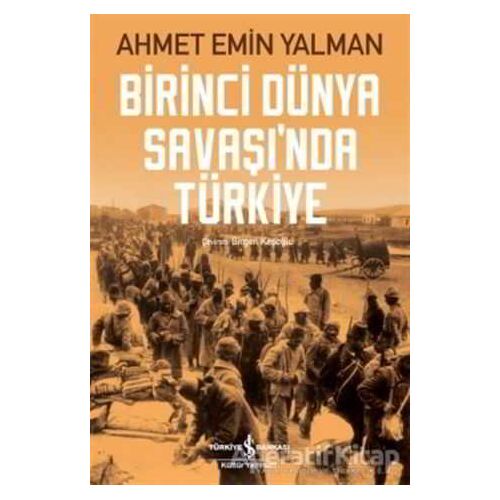 Birinci Dünya Savaşı’nda Türkiye - Ahmet Emin Yalman - İş Bankası Kültür Yayınları