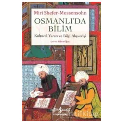 Osmanlıda Bilim - Miri Shefer-Mossensohn - İş Bankası Kültür Yayınları
