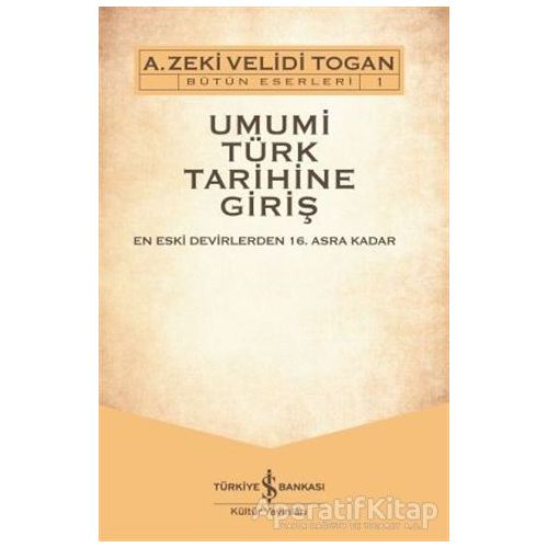 Umumi Türk Tarihine Giriş (2 Cilt Takım) - A. Zeki Velidi Togan - İş Bankası Kültür Yayınları
