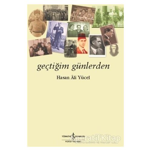 Geçtiğim Günlerden - Hasan Ali Yücel - İş Bankası Kültür Yayınları