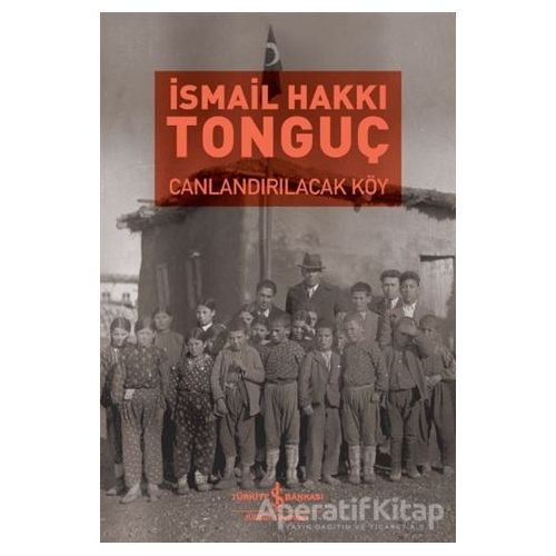 Canlandırılacak Köy - İsmail Hakkı Tonguç - İş Bankası Kültür Yayınları