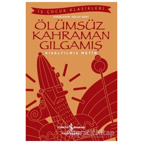 Ölümsüz Kahraman Gılgamış (Kısaltılmış Metin) - Kolektif - İş Bankası Kültür Yayınları