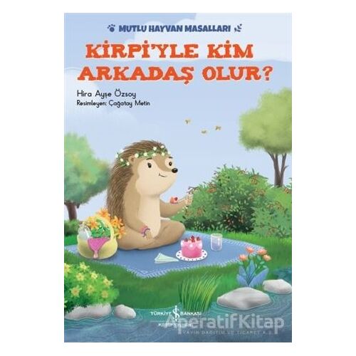 Kirpiyle Kim Arkadaş Olur? - Hira Ayşe Özsoy - İş Bankası Kültür Yayınları