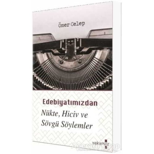 Edebiyatımızdan Nükte, Hiciv ve Sövgü Söylemler - Ömer Celep - Yakamoz Yayınevi