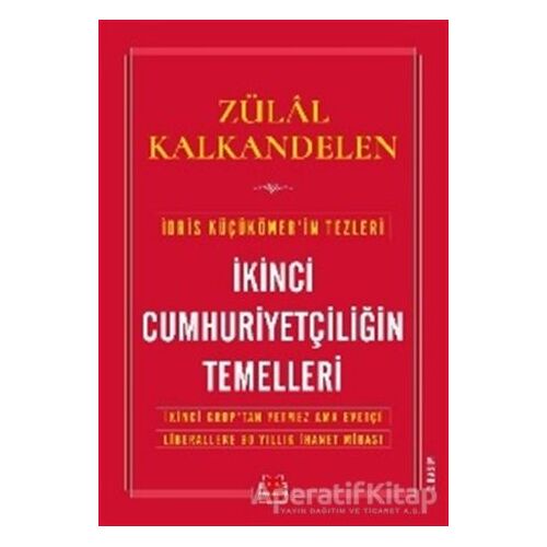 İkinci Cumhuriyetçiliğin Temelleri - Zülal Kalkandelen - Kırmızı Kedi Yayınevi