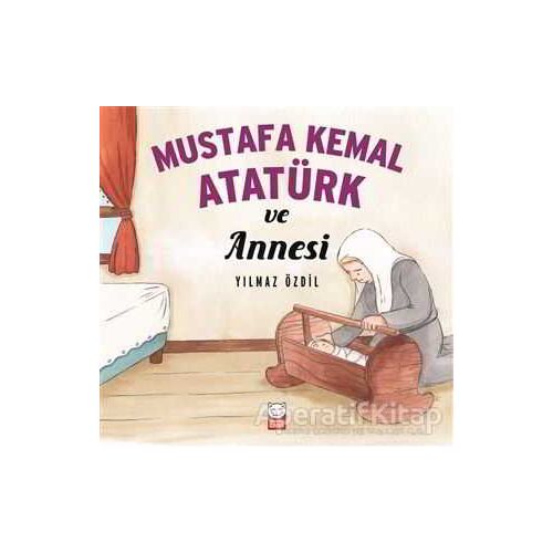 Mustafa Kemal Atatürk ve Annesi - Yılmaz Özdil - Kırmızı Kedi Çocuk