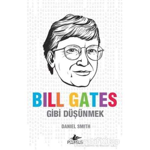Bill Gates Gibi Düşünmek - Daniel Smith - Pegasus Yayınları