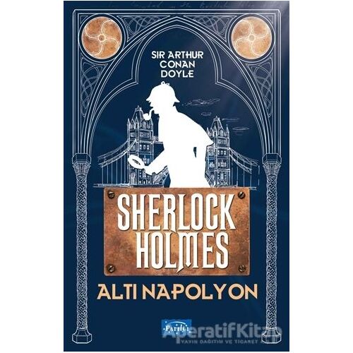 Altı Napolyon - Sherlock Holmes - Sir Arthur Conan Doyle - Parıltı Yayınları
