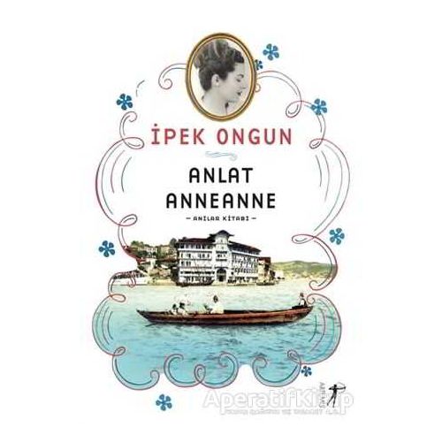 Anlat Anneanne - İpek Ongun - Artemis Yayınları