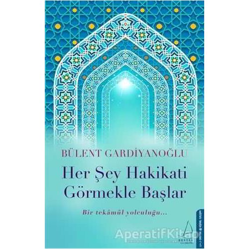 Her Şey Hakikati Görmekle Başlar - Bülent Gardiyanoğlu - Destek Yayınları