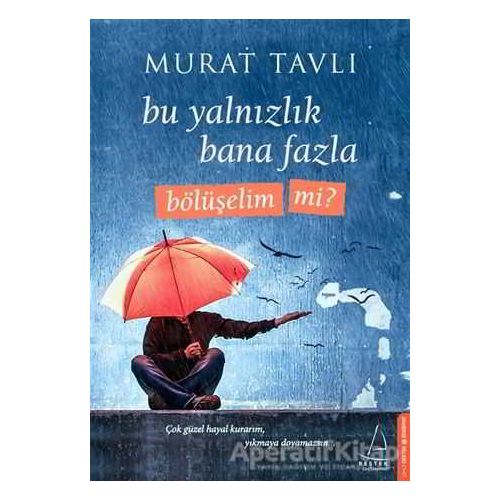 Bu Yalnızlık Bana Fazla Bölüşelim Mi? - Murat Tavlı - Destek Yayınları